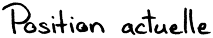 Position actuelle